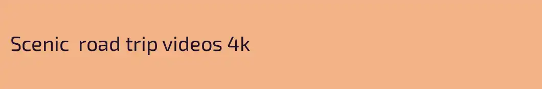 Scenic  road trip videos 4k